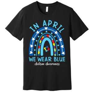 In April We Wear Blue Rainbow Autism Awareness Month Premium T-Shirt