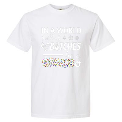 In A World Full Of Bitches Be A Gift For You Christmas Garment-Dyed Heavyweight T-Shirt