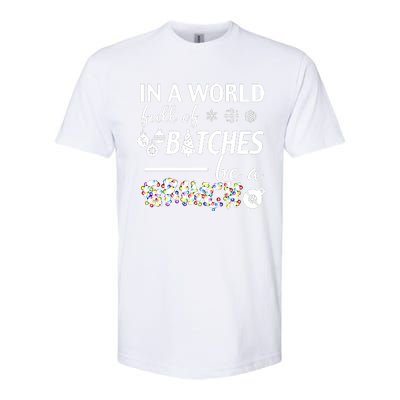 In A World Full Of Bitches Be A Gift For You Christmas Softstyle CVC T-Shirt