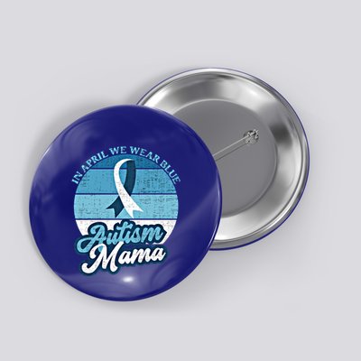 In April We Wear Blue Autism Mama World Autism Awareness Day Gift Button