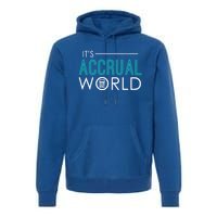 It's Accrual World Funny Accounting And Accountant Cpa Gift Premium Hoodie