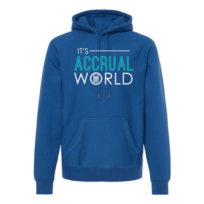 It's Accrual World Funny Accounting And Accountant Cpa Gift Premium Hoodie