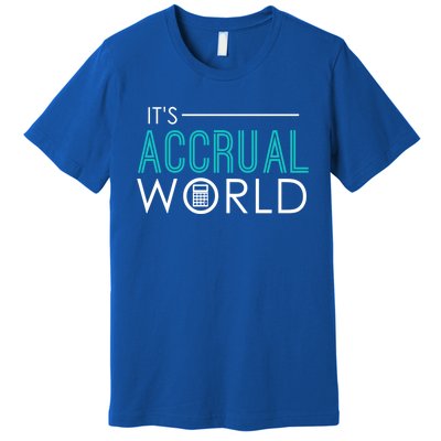 It's Accrual World Funny Accounting And Accountant Cpa Gift Premium T-Shirt