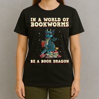 In A World Full Of Bookworms Be A Book Dragon T-Shirt