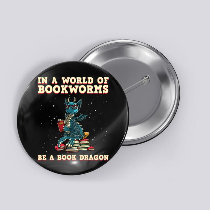 In A World Full Of Bookworms Be A Book Dragon Button