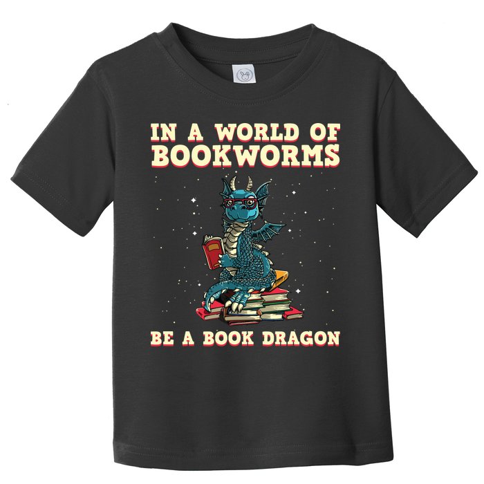 In A World Full Of Bookworms Be A Book Dragon Toddler T-Shirt