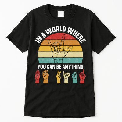 In A World Where You CanBe Anything Sign Language ASL Tall T-Shirt