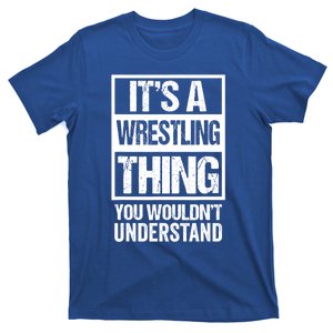 It's A Wrestling Thing You Wouldn't Understand Gift Fan/fighter Cool Gift T-Shirt