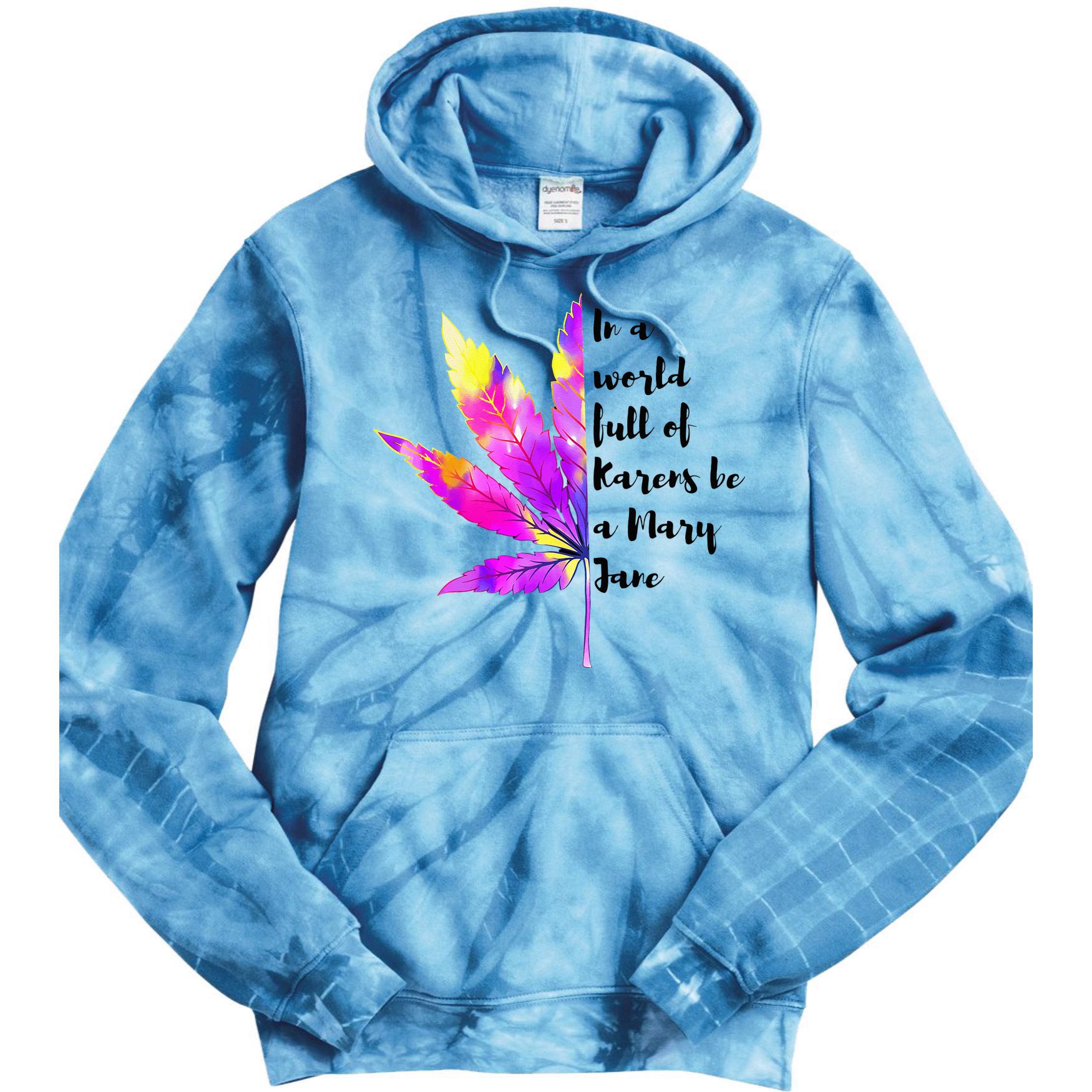 In A World Full Of Karen's Be A Mary Jane Marijuana Weed 420 Tie Dye Hoodie