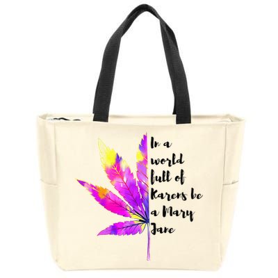 In A World Full Of Karen's Be A Mary Jane Marijuana Weed 420 Zip Tote Bag