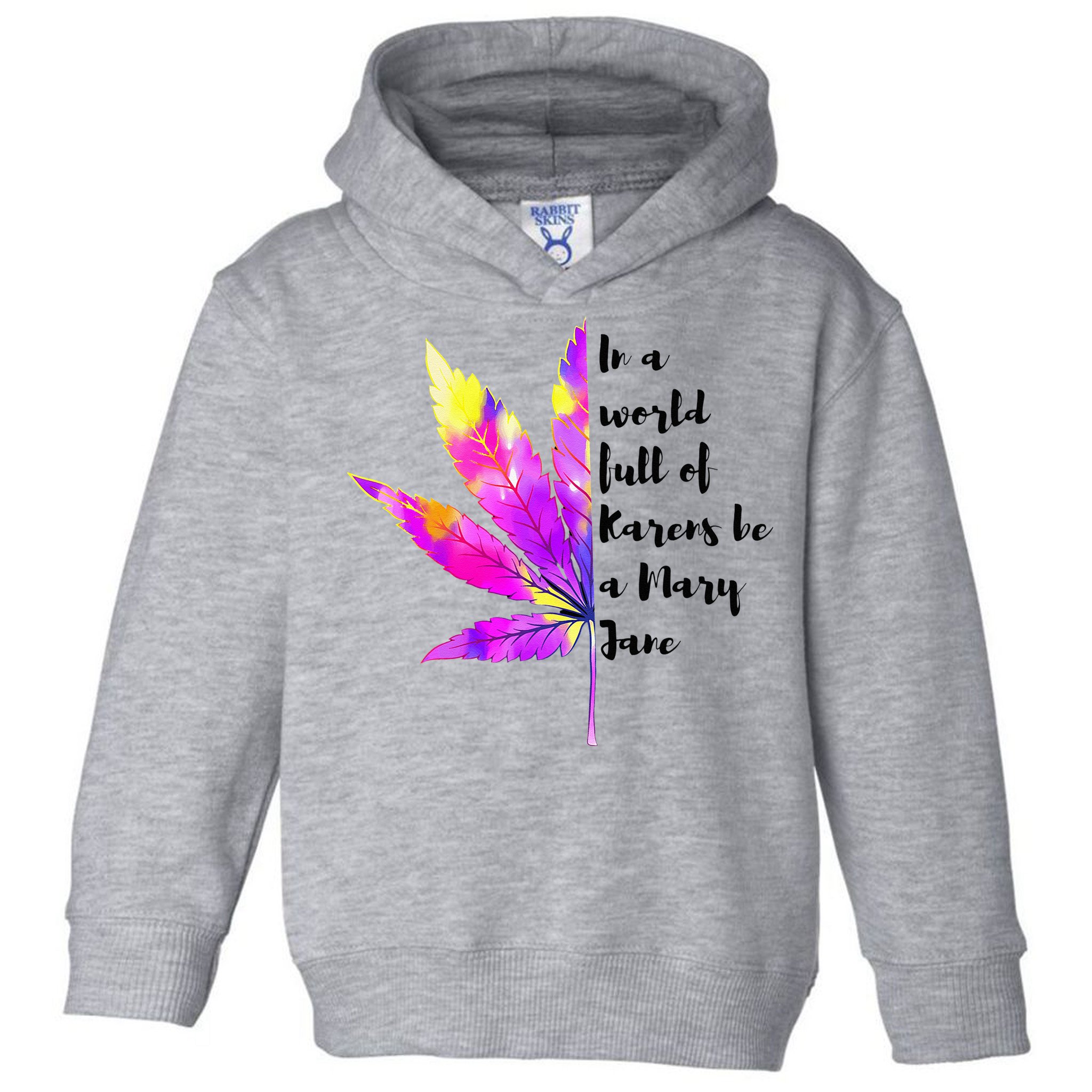 In A World Full Of Karen's Be A Mary Jane Marijuana Weed 420 Toddler Hoodie