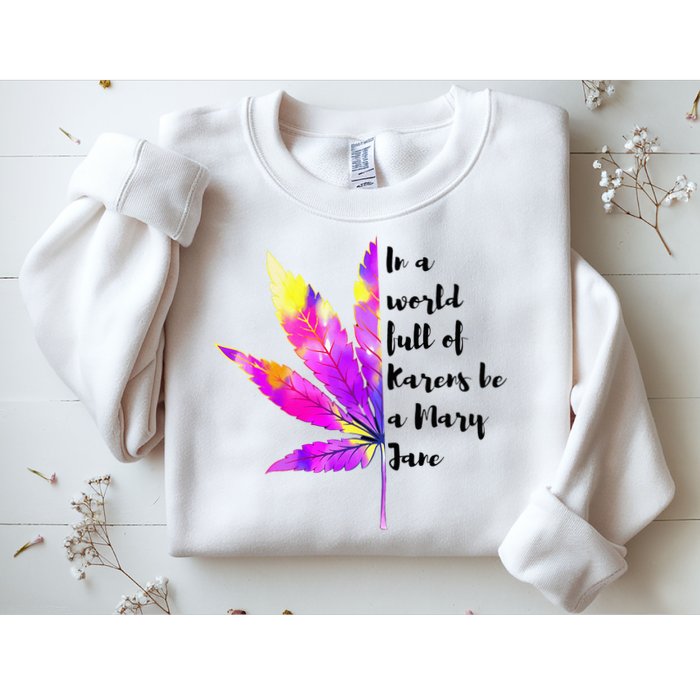 In A World Full Of Karen's Be A Mary Jane Marijuana Weed 420 Sweatshirt