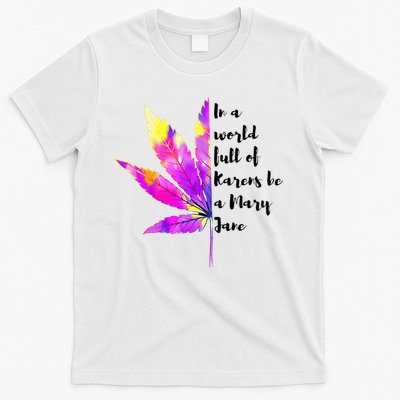 In A World Full Of Karen's Be A Mary Jane Marijuana Weed 420 T-Shirt