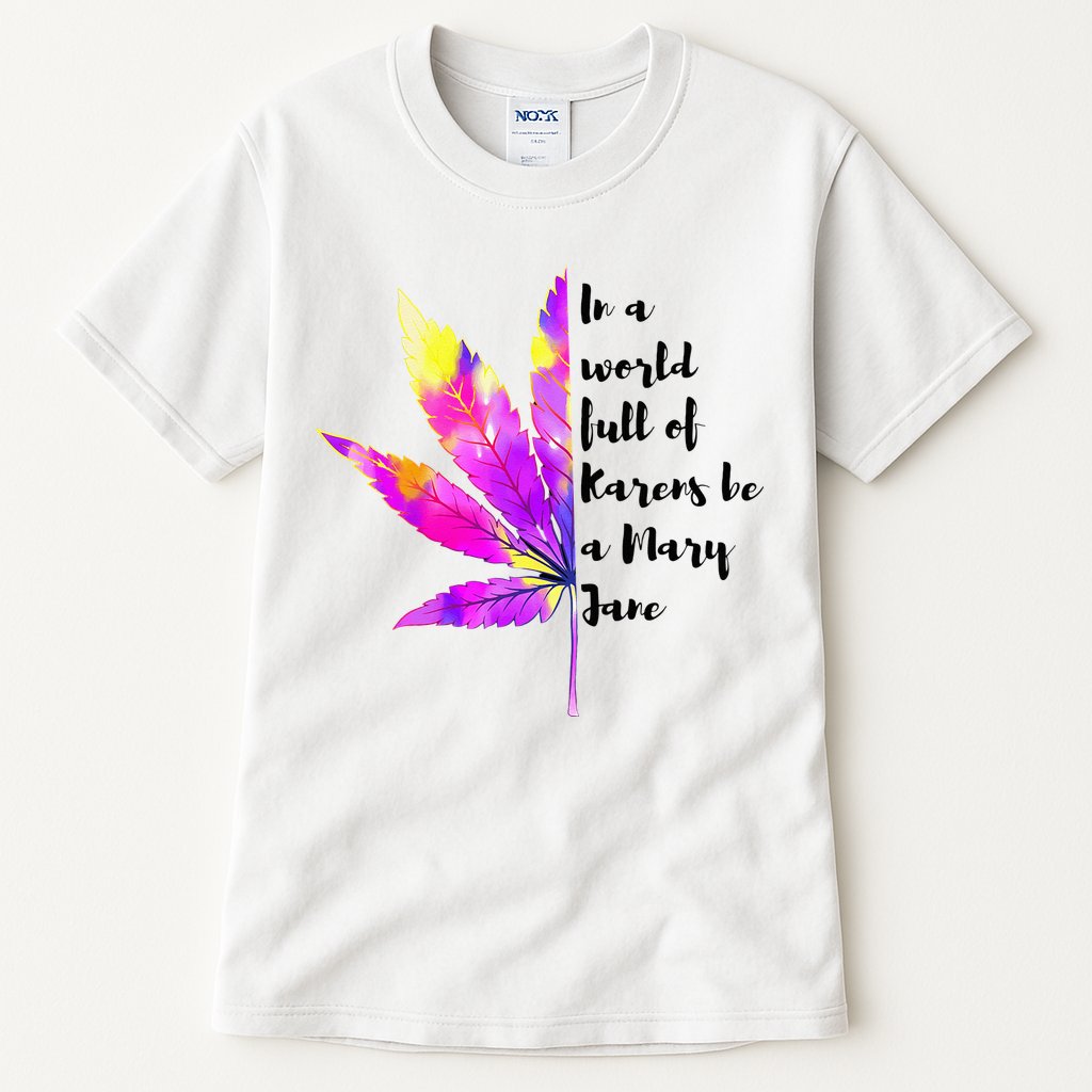 In A World Full Of Karen's Be A Mary Jane Marijuana Weed 420 Tall T-Shirt