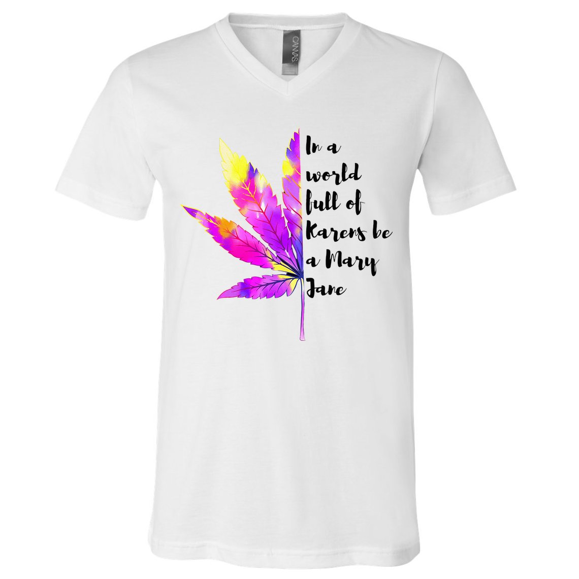 In A World Full Of Karen's Be A Mary Jane Marijuana Weed 420 V-Neck T-Shirt