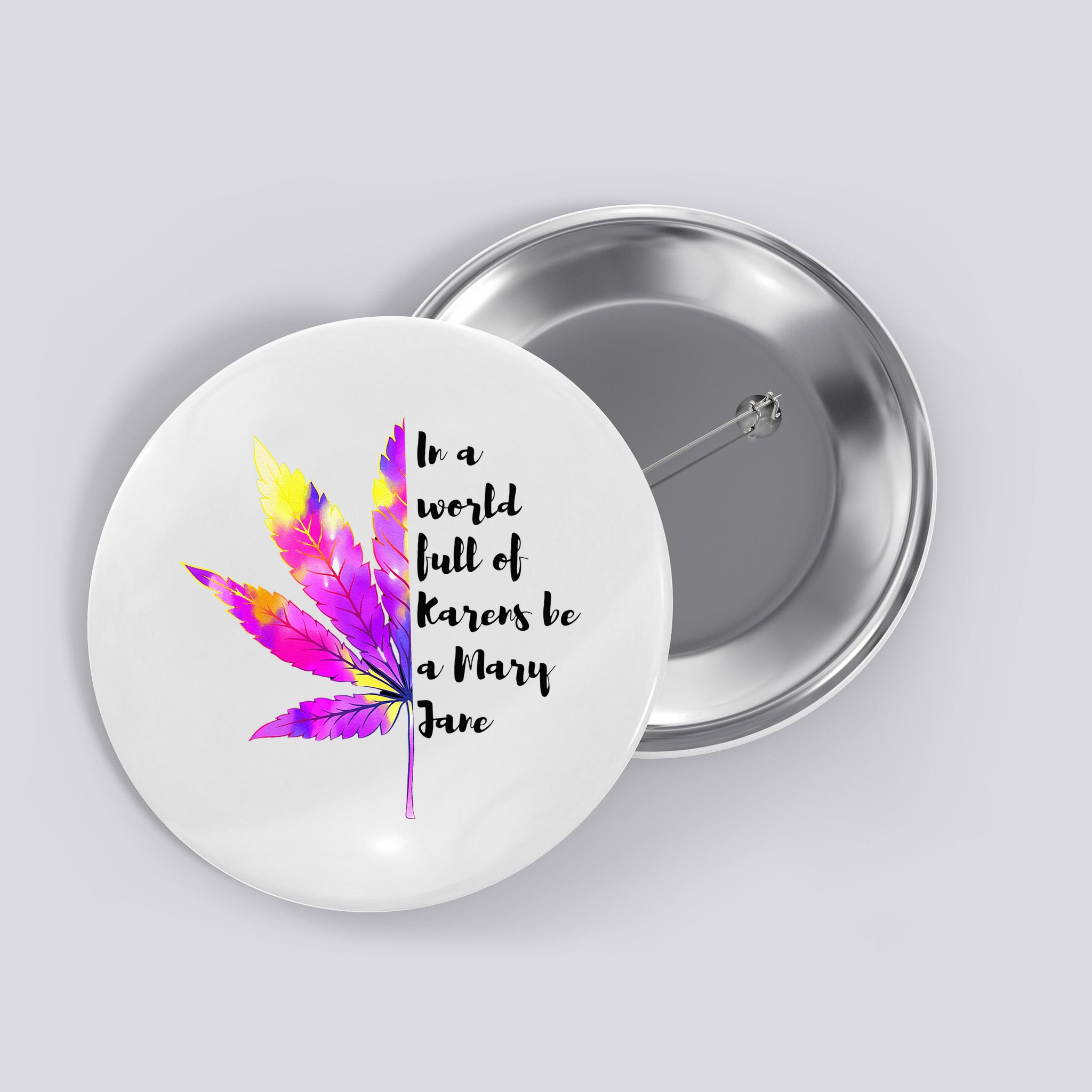 In A World Full Of Karen's Be A Mary Jane Marijuana Weed 420 Button