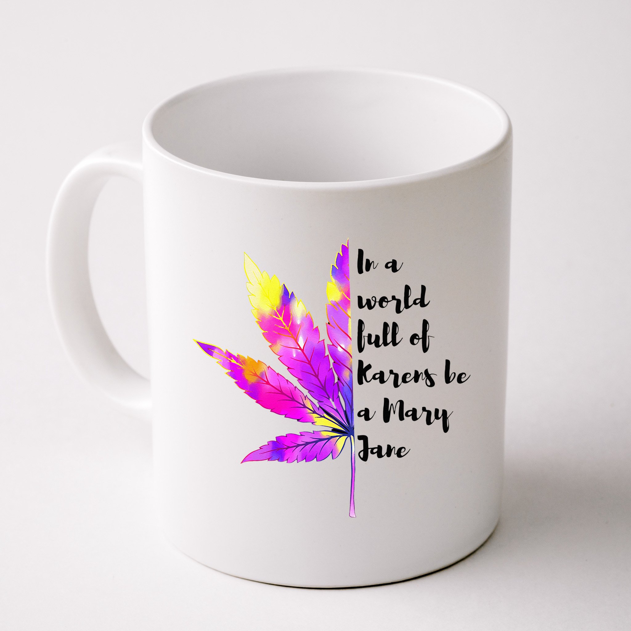 In A World Full Of Karen's Be A Mary Jane Marijuana Weed 420 Mug