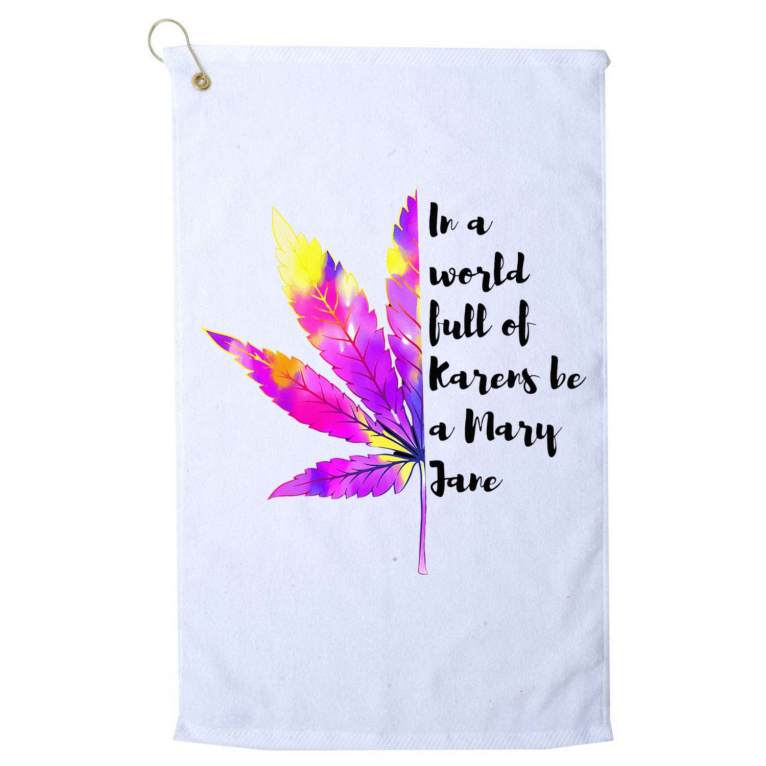 In A World Full Of Karen's Be A Mary Jane Marijuana Weed 420 Golf Towel