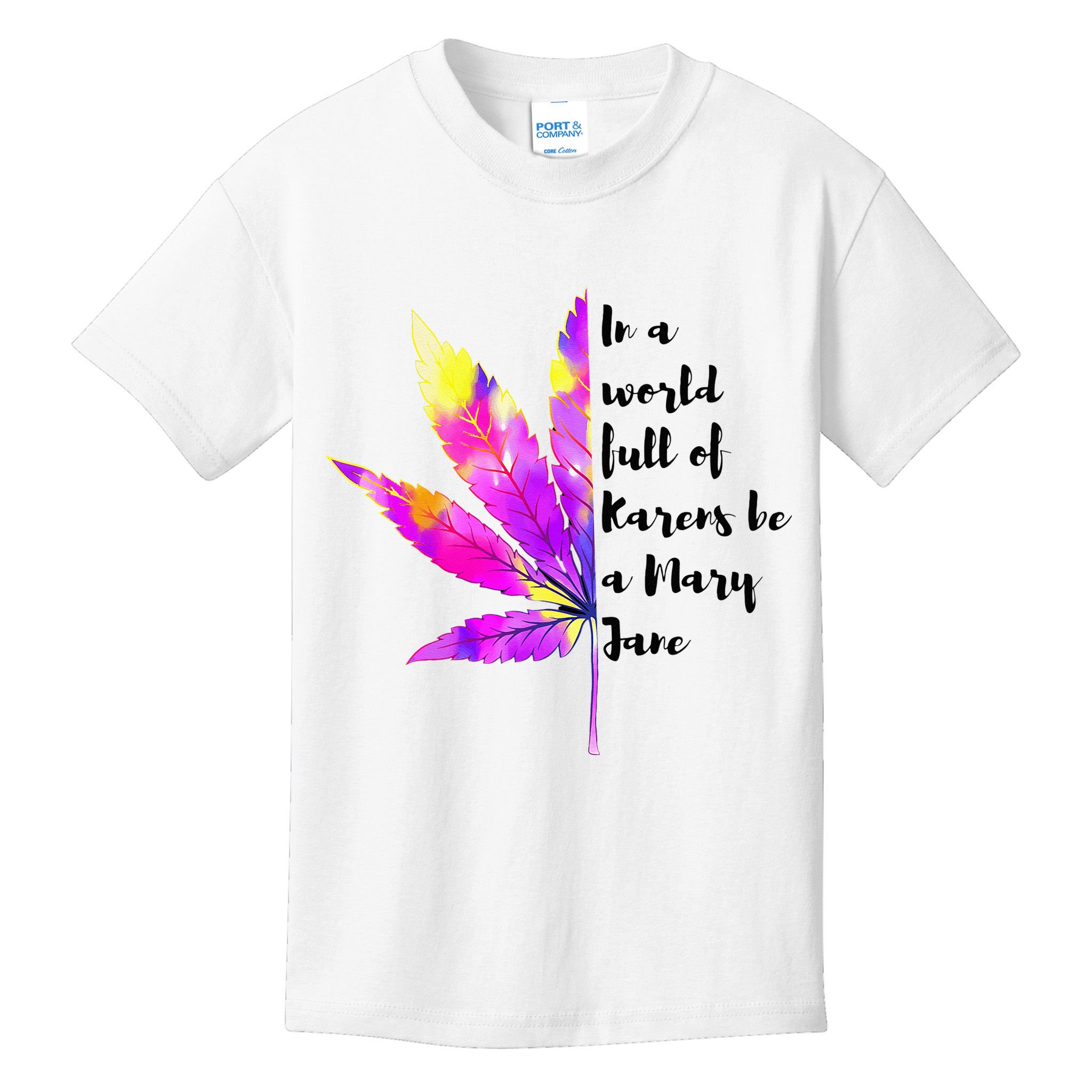 In A World Full Of Karen's Be A Mary Jane Marijuana Weed 420 Kids T-Shirt