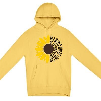 In A World Where You Can Be Anything Be Kind Sunflower Anti Bullying Premium Pullover Hoodie