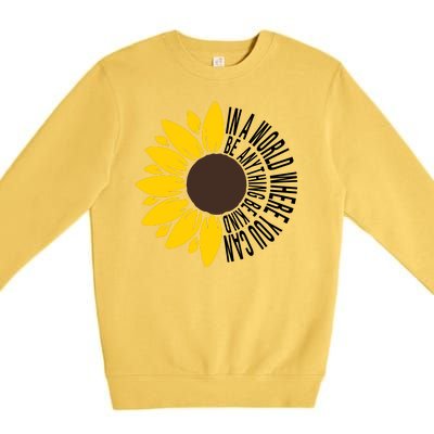 In A World Where You Can Be Anything Be Kind Sunflower Anti Bullying Premium Crewneck Sweatshirt