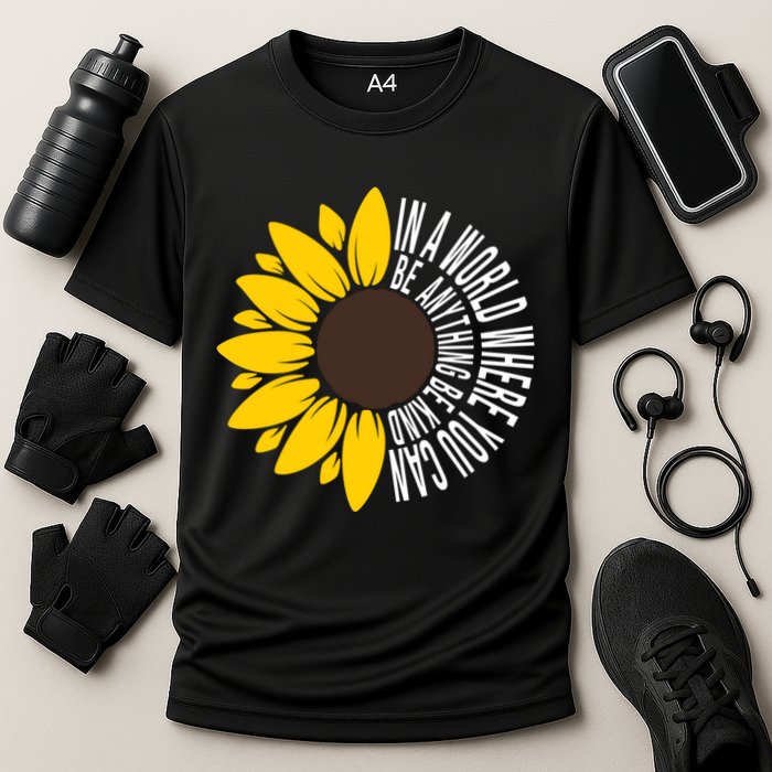In A World Where You Can Be Anything Be Kind Sunflower Anti Bullying Performance Shirt