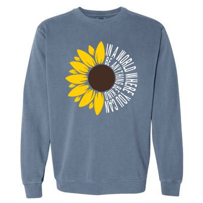 In A World Where You Can Be Anything Be Kind Sunflower Anti Bullying Garment-Dyed Sweatshirt