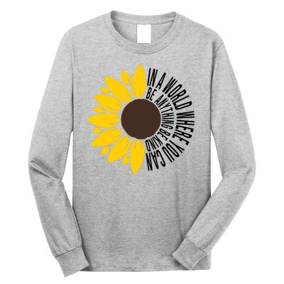 In A World Where You Can Be Anything Be Kind Sunflower Anti Bullying Long Sleeve Shirt