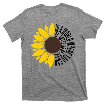 In A World Where You Can Be Anything Be Kind Sunflower Anti Bullying T-Shirt