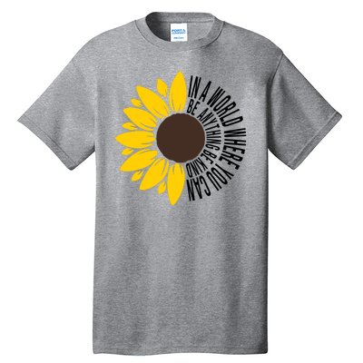 In A World Where You Can Be Anything Be Kind Sunflower Anti Bullying Tall T-Shirt