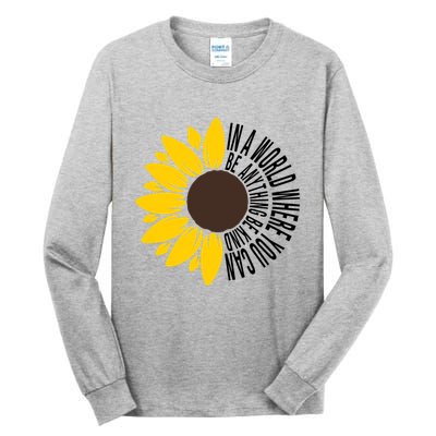 In A World Where You Can Be Anything Be Kind Sunflower Anti Bullying Tall Long Sleeve T-Shirt
