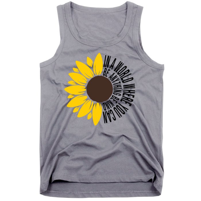 In A World Where You Can Be Anything Be Kind Sunflower Anti Bullying Tank Top