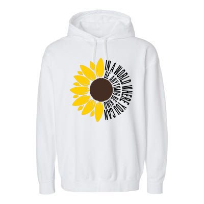 In A World Where You Can Be Anything Be Kind Sunflower Anti Bullying Garment-Dyed Fleece Hoodie