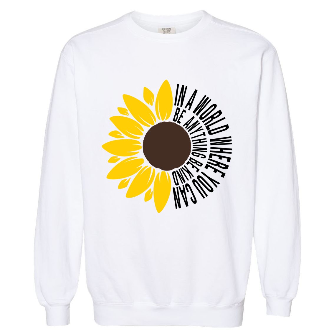 In A World Where You Can Be Anything Be Kind Sunflower Anti Bullying Garment-Dyed Sweatshirt