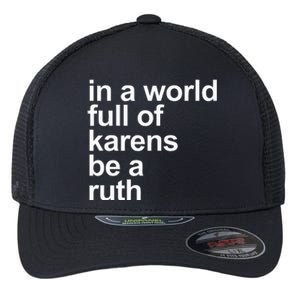 In A World Full Of Karens Be A Ruth Funny Karen Rbg Flexfit Unipanel Trucker Cap