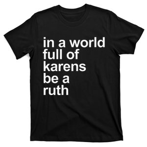 In A World Full Of Karens Be A Ruth Funny Karen Rbg T-Shirt