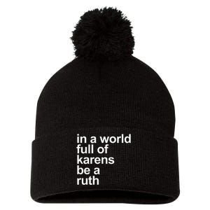 In A World Full Of Karens Be A Ruth Funny Karen Rbg Pom Pom 12in Knit Beanie