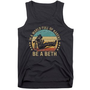 In A World Full of Karens  Be A Beth Tank Top