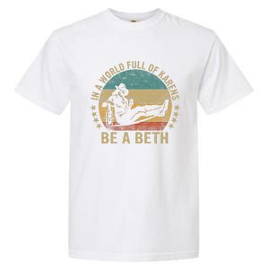 In A World Full of Karens  Be A Beth Garment-Dyed Heavyweight T-Shirt