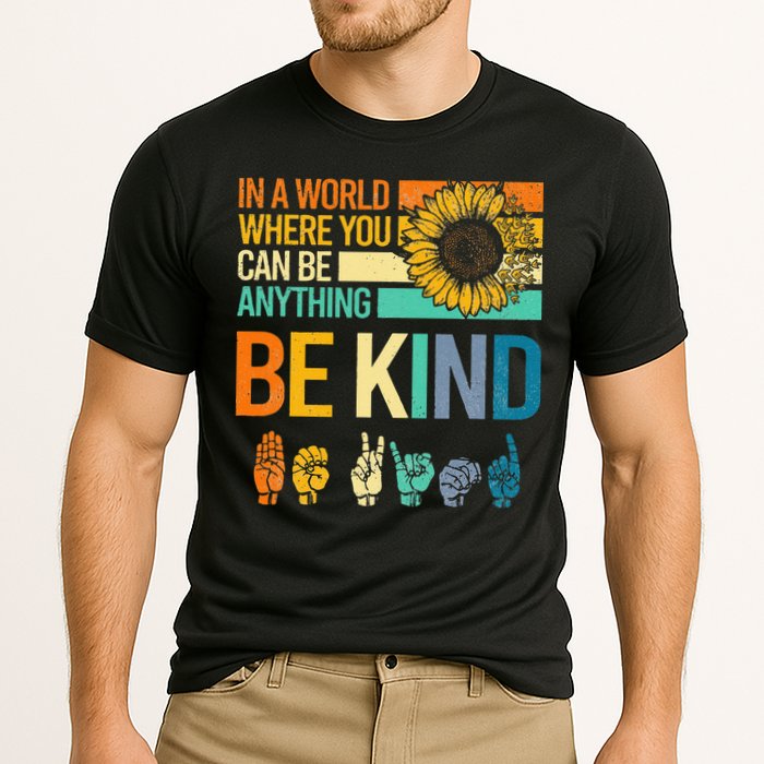 In A World Where You Can Be Anything Be Kind ASL Sunflower Performance Shirt