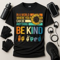 In A World Where You Can Be Anything Be Kind ASL Sunflower Performance Shirt