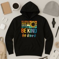 In A World Where You Can Be Anything Be Kind ASL Sunflower Hoodie