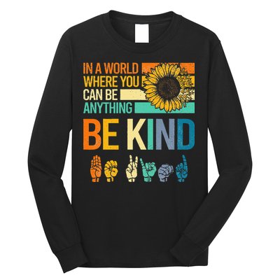 In A World Where You Can Be Anything Be Kind ASL Sunflower Long Sleeve Shirt