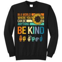 In A World Where You Can Be Anything Be Kind ASL Sunflower Sweatshirt