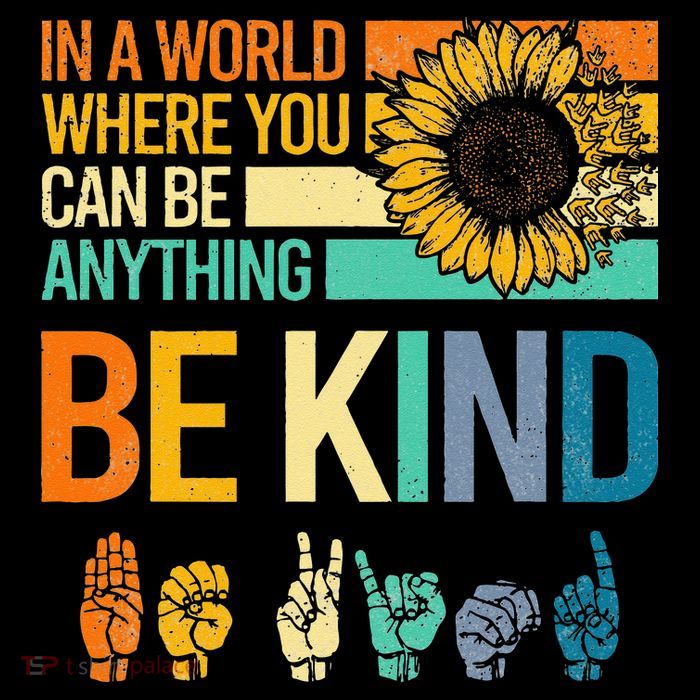 In A World Where You Can Be Anything Be Kind ASL Sunflower Button