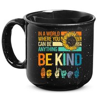 In A World Where You Can Be Anything Be Kind ASL Sunflower 15oz Campfire Ceramic Mug