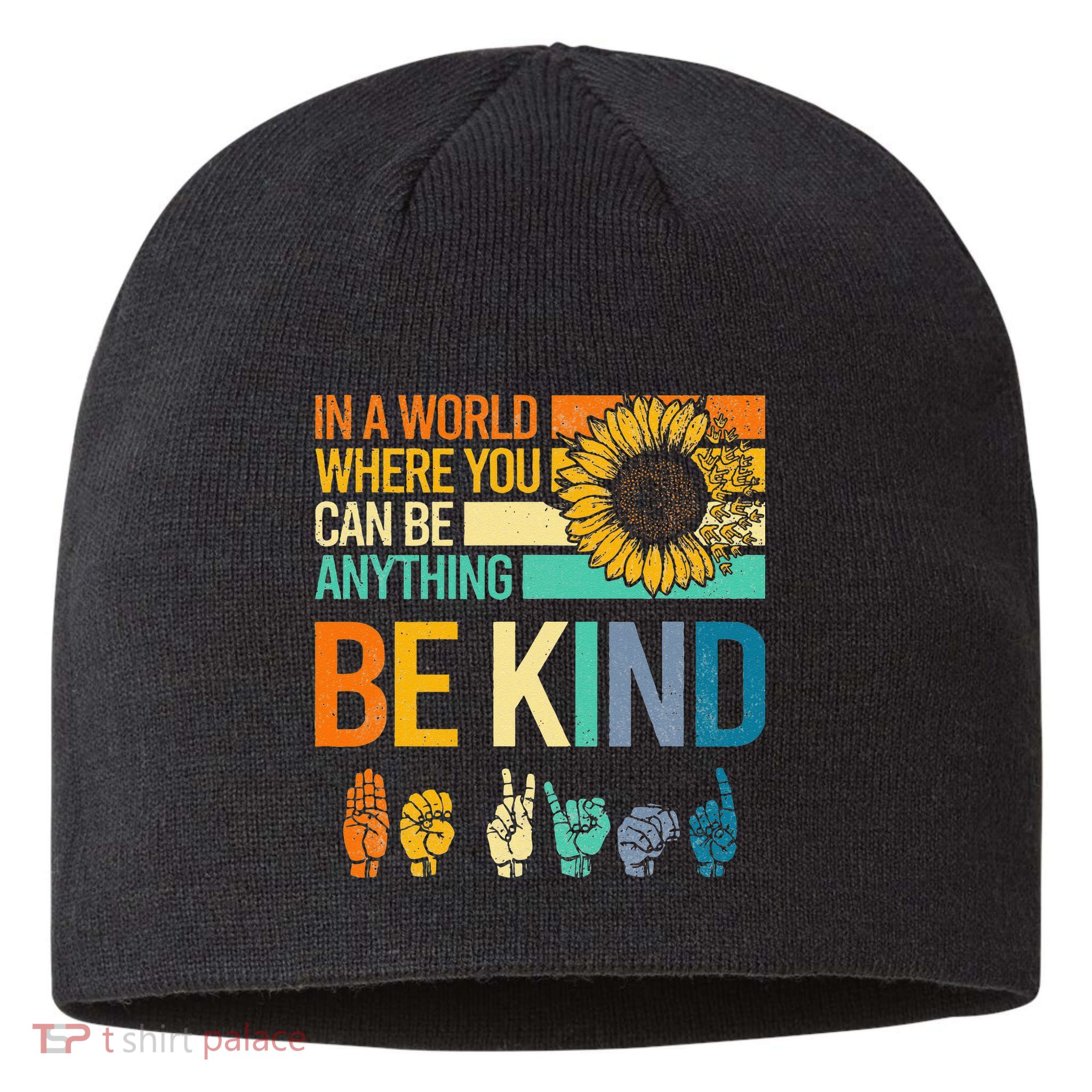 In A World Where You Can Be Anything Be Kind ASL Sunflower Sustainable Beanie