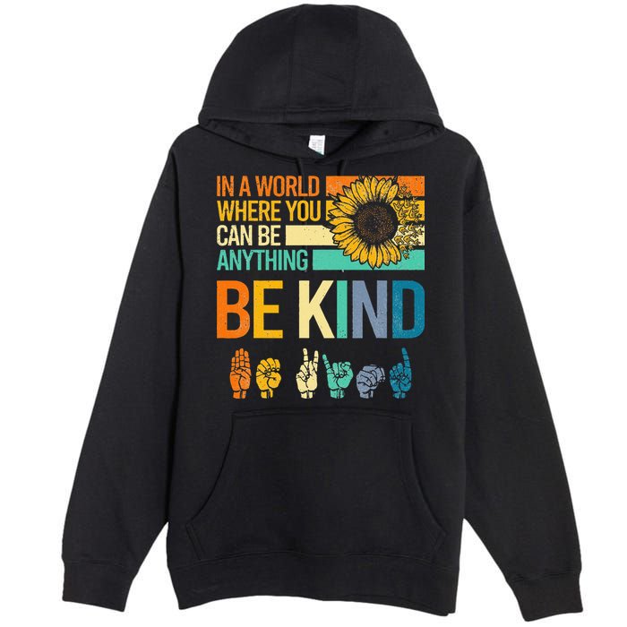 In A World Where You Can Be Anything Be Kind ASL Sunflower Premium Pullover Hoodie