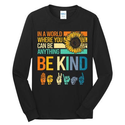 In A World Where You Can Be Anything Be Kind ASL Sunflower Tall Long Sleeve T-Shirt