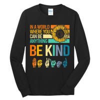 In A World Where You Can Be Anything Be Kind ASL Sunflower Tall Long Sleeve T-Shirt